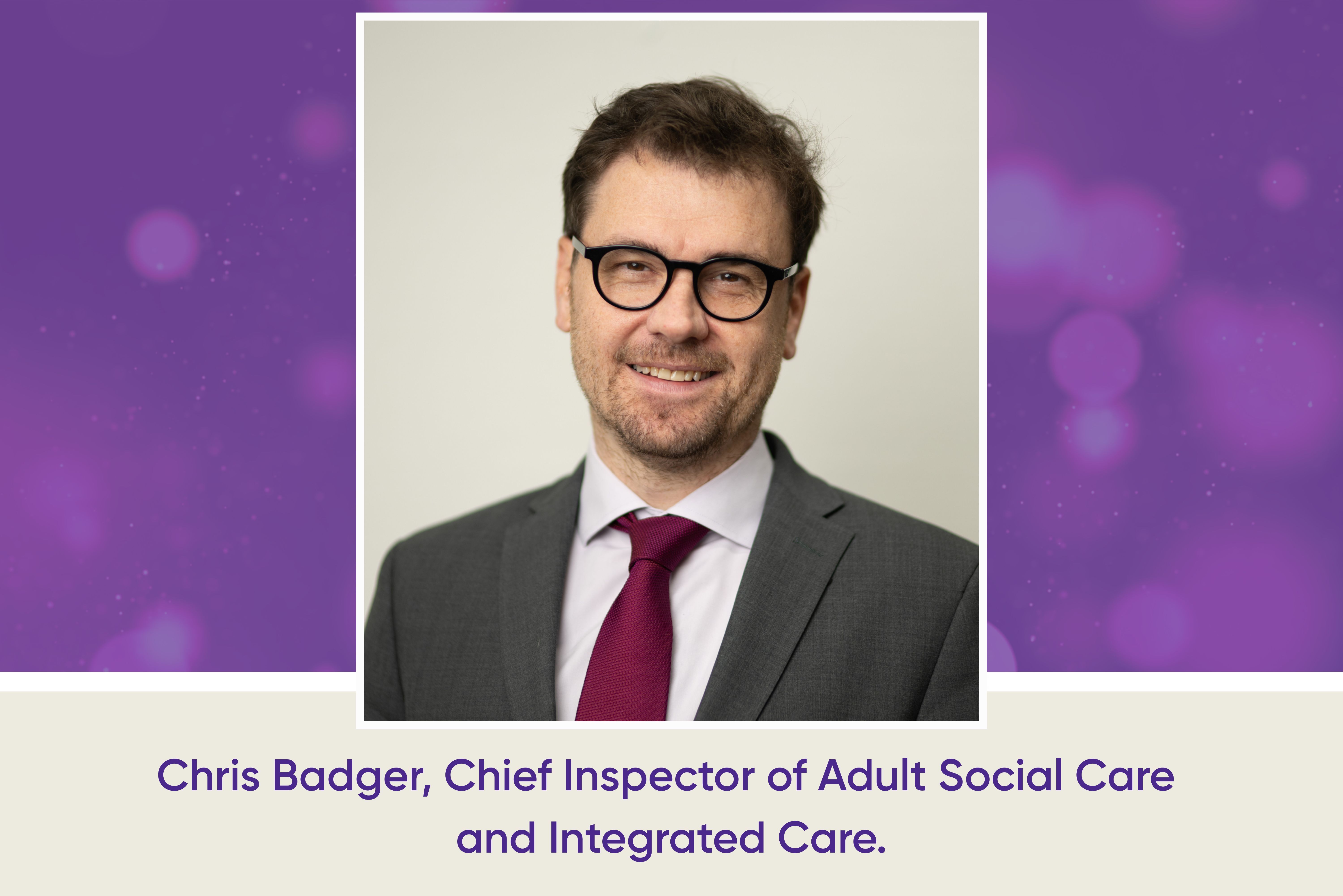 Chris Badger Chief Inspector Adult Social Care