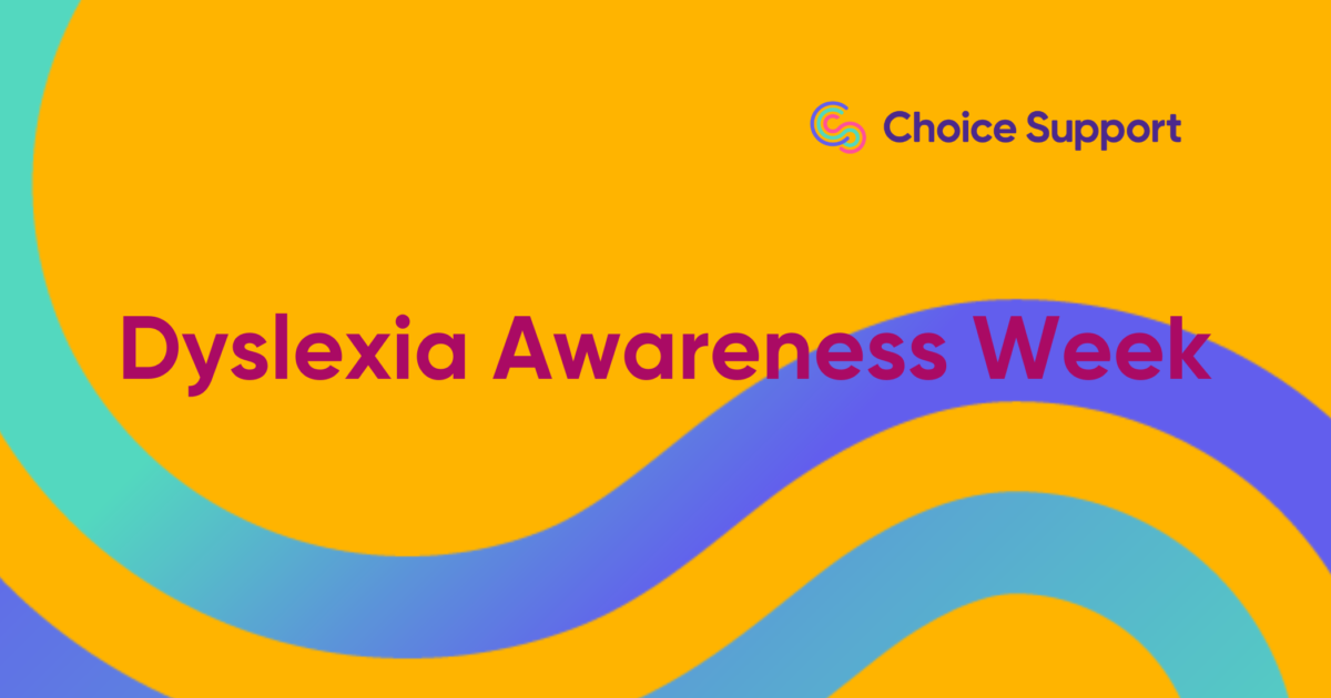 Choice Support Dyslexia Awareness Week